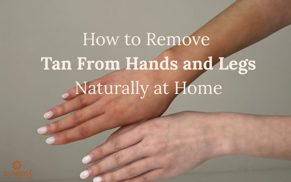How to Remove Tan From Hands and Legs Naturally at Home