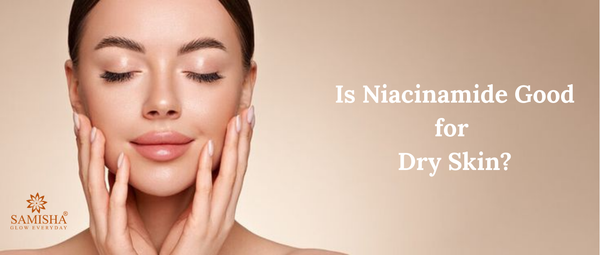 Is Niacinamide Good for Dry Skin?